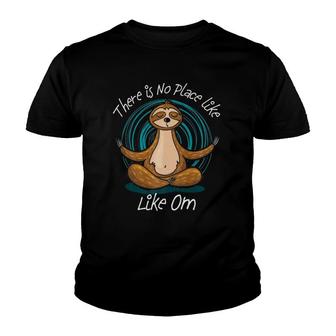Funny Sloth Meditation There Is No Place Like Om Yoga Design Youth T-shirt | Mazezy