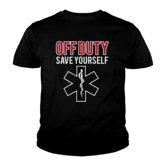 Funny Stupid Off Duty Save Yourself Medic And Emt Ems Gift Youth T-shirt | Mazezy