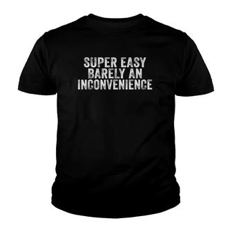 Funny Super Easy Barely An Inconvenience Saying Vintage Youth T-shirt