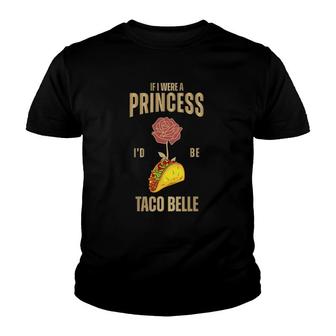 Funny Tacos Lover Tee If I Were A Princess I'd Be Taco Belle Youth T-shirt | Mazezy
