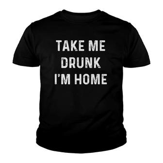 Funny Take Me Drunk I'm Home Quote Design Youth T-shirt | Mazezy