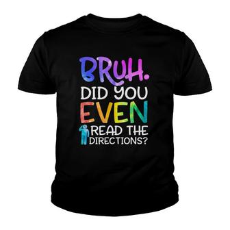 Funny Teacher Saying Bruh Did You Even Read The Directions Youth T-shirt | Mazezy