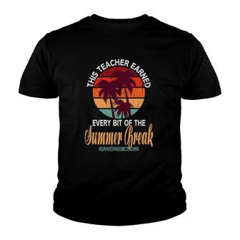 Funny This Teacher Earned Every Bit Of This Summer Break Youth T-shirt | Mazezy