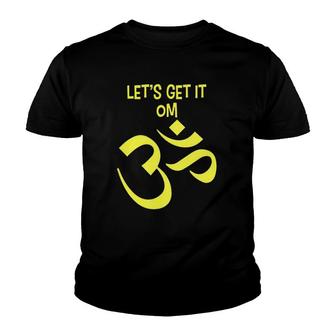 Funny Yoga Let's Get It Om Zen Youth T-shirt | Mazezy