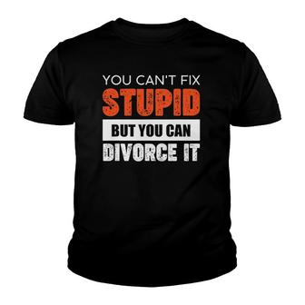 Funny You Can't Fix Stupid But You Can Divorce It Youth T-shirt | Mazezy