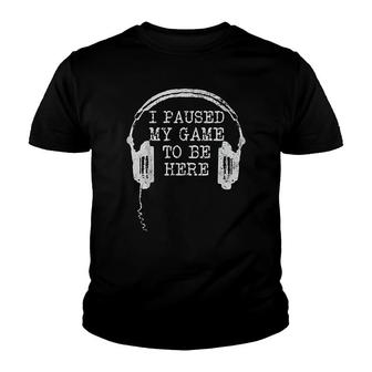 Gaming Gamer I Paused My Game To Be Here Youth T-shirt | Mazezy