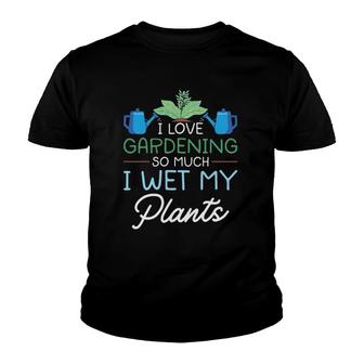 Gardening Tee I Love Gardening So Much I Wet My Plants Youth T-shirt | Mazezy