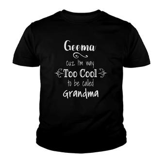 Geema Cuz I'm Too Cool To Be Called Grandma Grandmother Youth T-shirt | Mazezy