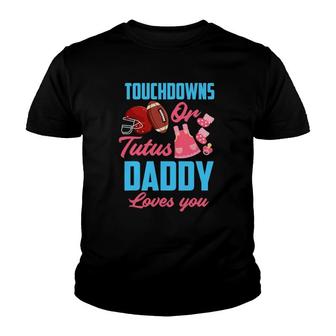 Gender Reveal Touchdowns Or Tutus Daddy Loves You Youth T-shirt | Mazezy