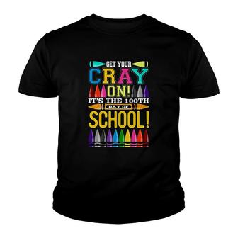 Get Your Cray On 100 Days School Party Funny Hundred Youth T-shirt | Mazezy