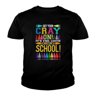 Get Your Cray On 100 Days School Party Funny Hundred Youth T-shirt | Mazezy