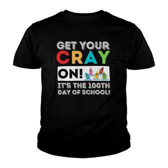 Get Your Cray On 100Th Day Of School 100 Days Of School Youth T-shirt | Mazezy