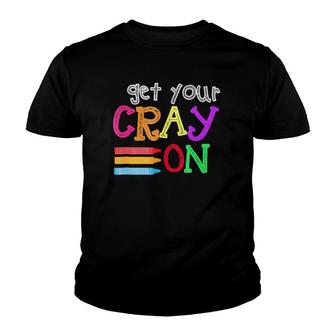 Get Your Cray On - Last Day Of School Kindergarten Youth T-shirt | Mazezy