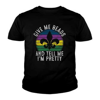 Give Me Beads And Tell Me I'm Pretty Gift Mardi Gras Parade Youth T-shirt | Mazezy
