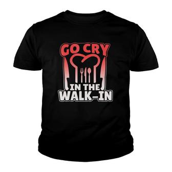 Go Cry In The Walk-In Graphic Chef Youth T-shirt | Mazezy