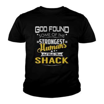 God Found Some Of The Strongest Humans And Made Them Shack Name Shirts Youth T-shirt - Thegiftio UK