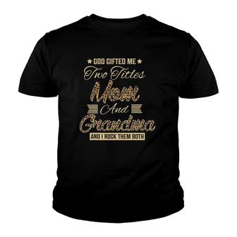 God Gifted Me Two Titles Mom Grandma Leopard Mother's Day Youth T-shirt | Mazezy