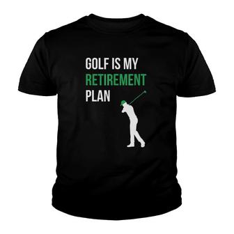 Golf Is My Retirement Plan Golfer Funny Golf Mom Dad Youth T-shirt | Mazezy