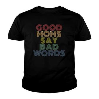 Good Moms Say Bad Words Funny Mothers Youth T-shirt | Mazezy