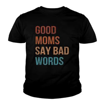 Good Moms Say Bad Words Momlife Funny Vintage Mothers Youth T-shirt
