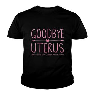 Goodbye Uterus She Was Kinda Cramping My Style Youth T-shirt | Mazezy