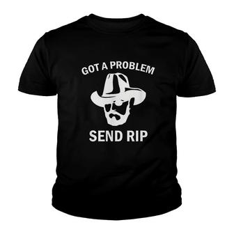Got A Problem Send Rip Youth T-shirt | Mazezy