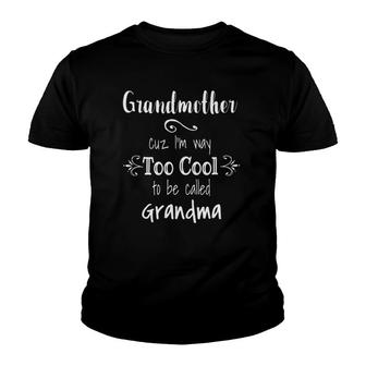 Grandmother Cuz I'm Too Cool To Be Called Grandma Youth T-shirt | Mazezy