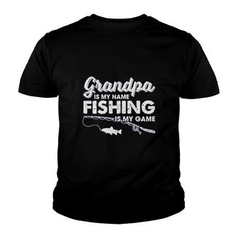 Grandpa Is My Name Fishing Is My Name Youth T-shirt | Mazezy