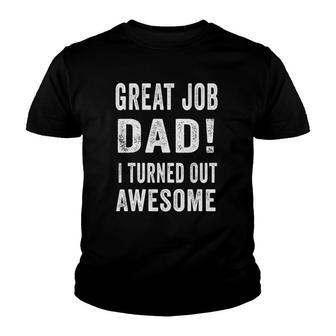 Great Job Dad I Turned Out Awesome Youth T-shirt | Mazezy