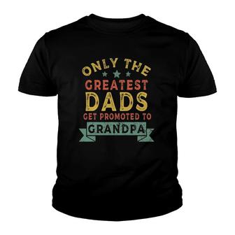 Greatest Dads Get Promoted To Grandpa Father's Day Youth T-shirt | Mazezy
