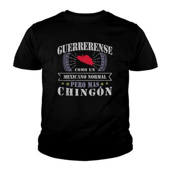 Guerrerense Como Un Mexicano Normal Pero Mas Chingon Youth T-shirt | Mazezy
