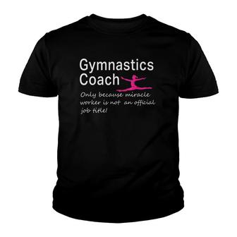 Gymnastics Coach Miracle Worker Funny Gift Youth T-shirt | Mazezy