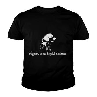 Happiness Is A English Foxhound Youth T-shirt | Mazezy