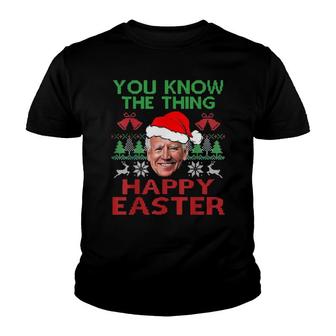 Happy Christmas Biden You Know The Thing Happy Easter Christmas Ugly Tee Youth T-shirt | Mazezy