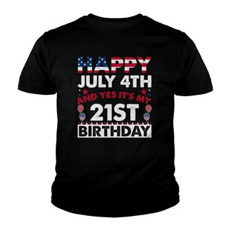 Happy July 4Th And Yes It's My 21St Birthday Independence Youth T-shirt | Mazezy