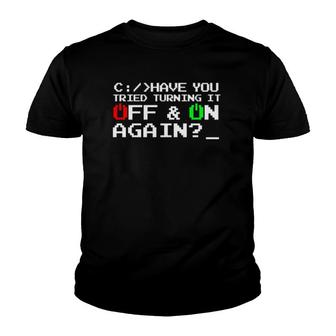 Have You Tried Turning It Off And On Again-Tech Support Gift Youth T-shirt | Mazezy
