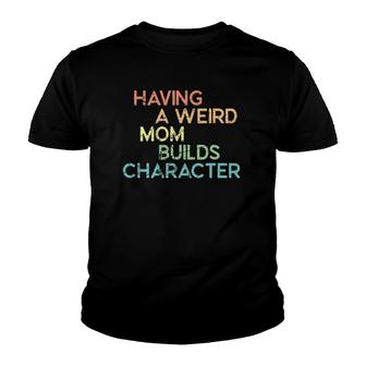 Having A Weird Mom Builds Character Vintage Youth T-shirt | Mazezy
