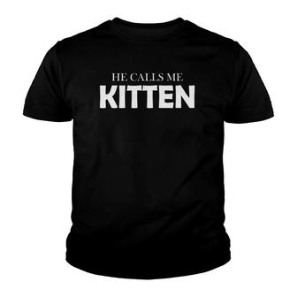 He Calls Me Kitten Cat Lovers Gift Youth T-shirt | Mazezy