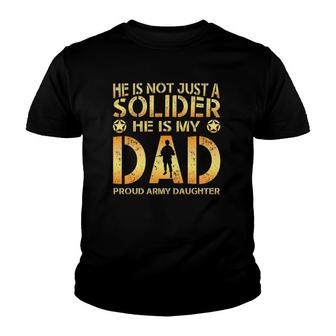 He Is Not Just A Solider He Is My Dad Proud Army Daughter Youth T-shirt | Mazezy