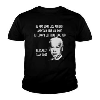 He May Look Like An Idiot And Talk Like An Idiot Youth T-shirt | Mazezy