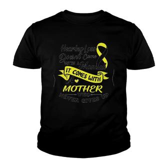 Hearing Loss Doesn't Come With A Manual It Comes With A Mother Who Never Gives Up Youth T-shirt | Mazezy
