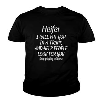 Heifer I Will Put You In The Trunk And Help People Funny Cow Youth T-shirt | Mazezy