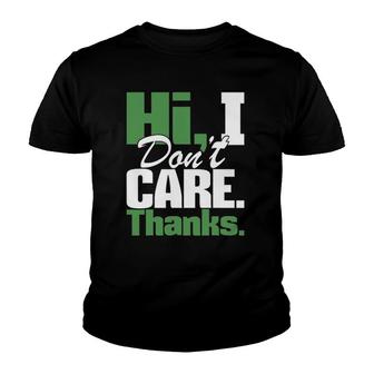 Hi I Don't Care Thanks - Funny Sarcastic Humor Sarcasm Joke Youth T-shirt | Mazezy