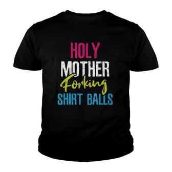 Holy Mother Forking Balls Youth T-shirt | Mazezy