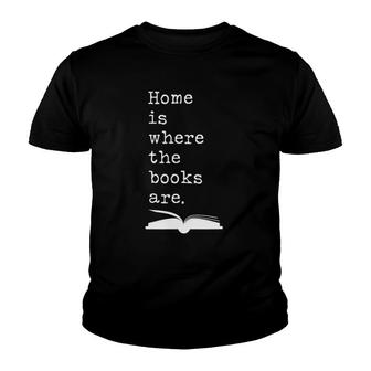 Home Is Where The Books Are Bibliophile Youth T-shirt | Mazezy