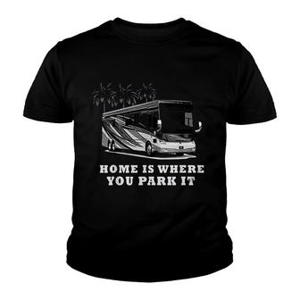 Home Is Where You Park It Rv Youth T-shirt | Mazezy