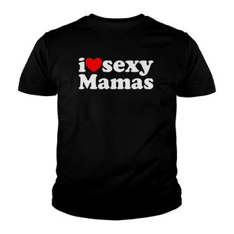 Hot Heart Design I Love Sexy Mamas Youth T-shirt