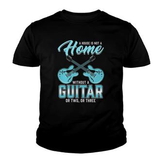 House Is Not A Home Without A Guitar Guitarist Saying Music Youth T-shirt | Mazezy