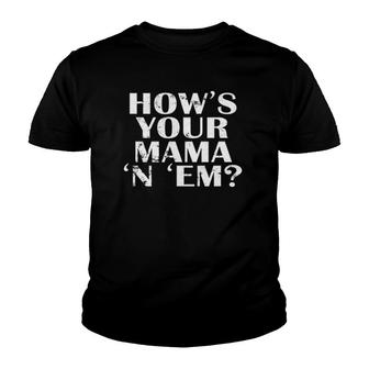 How's Your Mama 'N 'Em Funny Southern Pride Accent Youth T-shirt | Mazezy