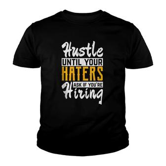 Hustle Until Your Haters Ask If You're Hiring Entrepreneur Youth T-shirt | Mazezy